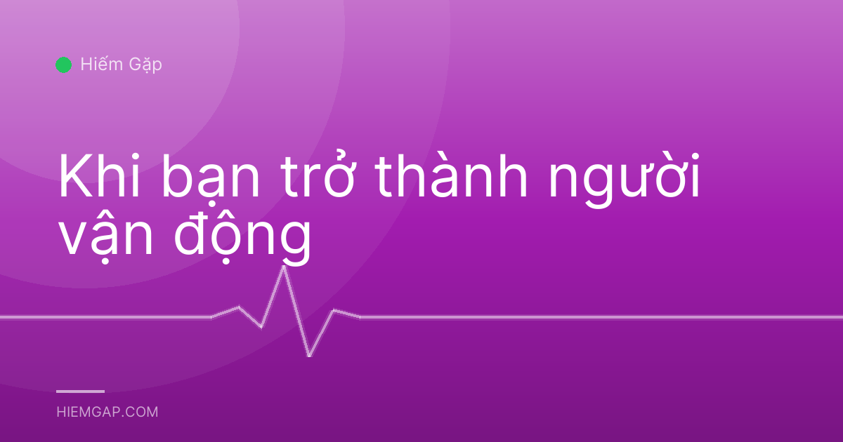 Khi bạn trở thành người vận động