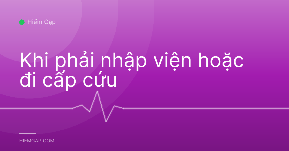 Khi phải nhập viện hoặc đi cấp cứu