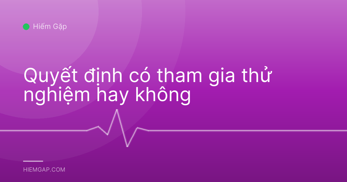 Quyết định có tham gia thử nghiệm hay không