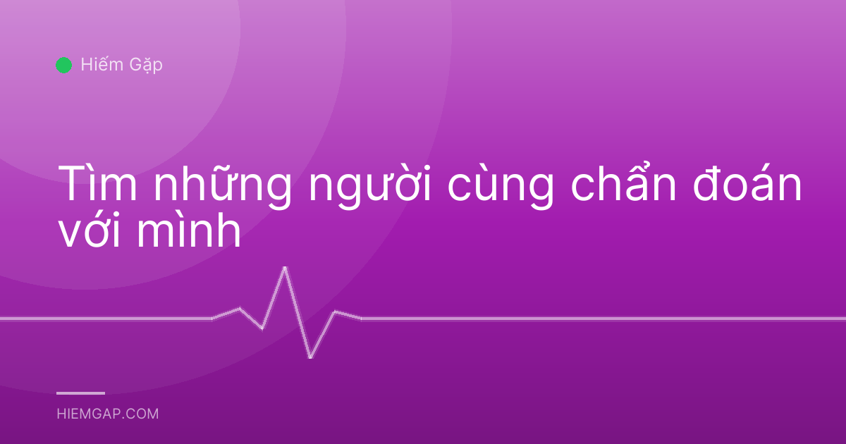 Tìm những người cùng chẩn đoán với mình